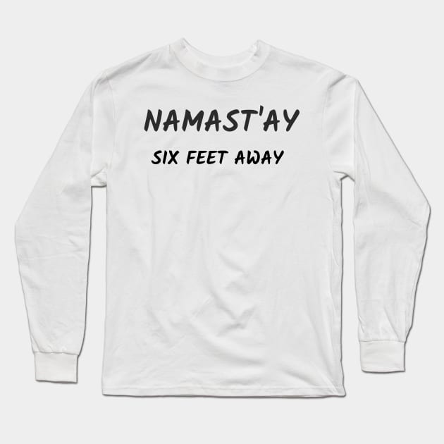 Namast`ay six feet away Long Sleeve T-Shirt by Relaxing Positive Vibe